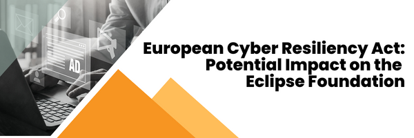 European Cyber Resiliency Act Potential Impact on the Eclipse Foundation